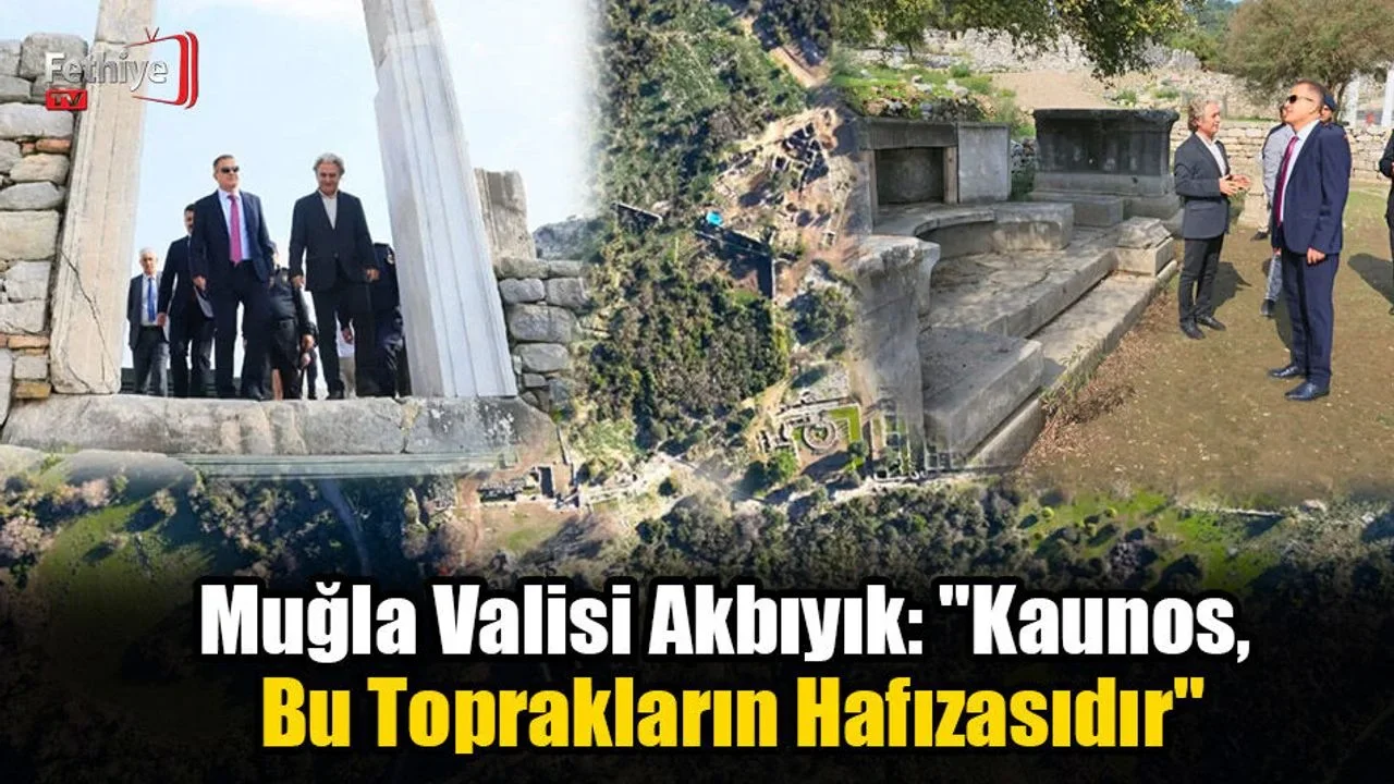 Muğla Valisi Akbıyık: "Kaunos, Bu Toprakların Hafızasıdır"