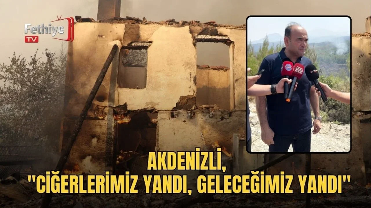Akdenizli, "Ciğerlerimiz Yandı, Geleceğimiz Yandı"