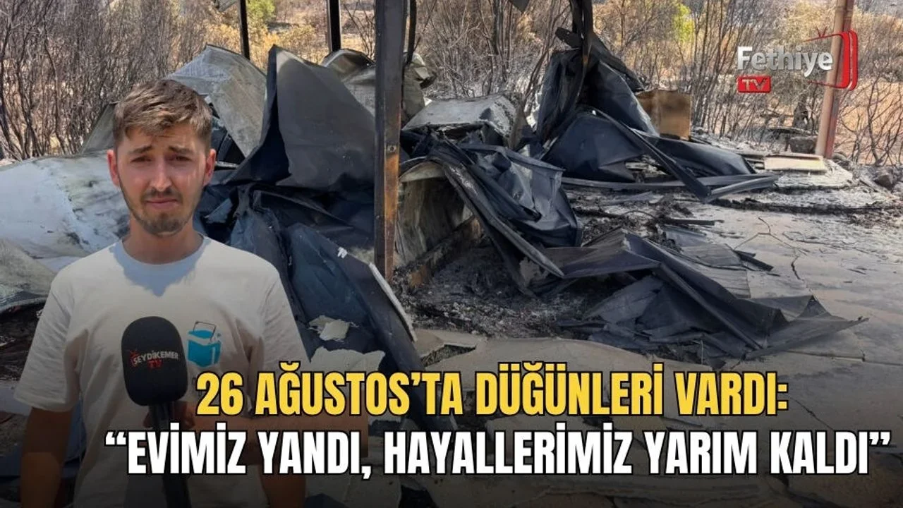 26 Ağustos’ta Düğünleri Vardı: “Evimiz Yandı, Hayallerimiz Yarım Kaldı”