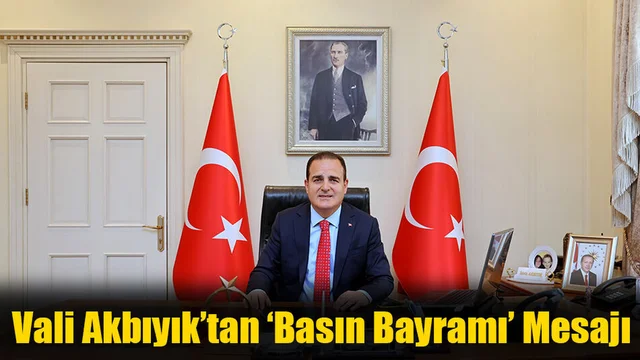 Vali Akbıyık’tan ‘Basın Bayramı’ Mesajı