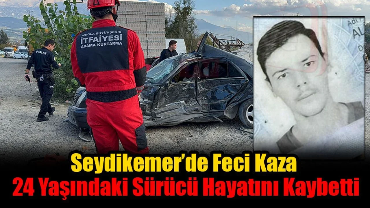 Seydikemer’de Feci Kaza: 24 Yaşındaki Sürücü Hayatını Kaybetti