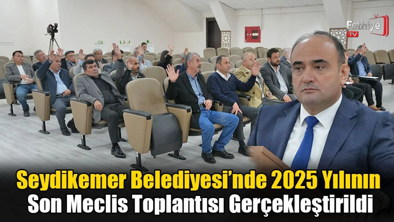 Seydikemer Belediyesi’nde 2025 Yılının Son Meclis Toplantısı Gerçekleştirildi