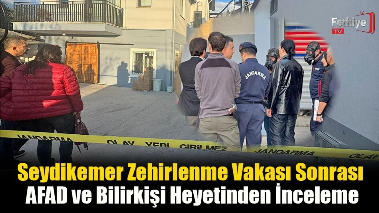 Seydikemer Zehirlenme Vakası Sonrası AFAD ve Bilirkişi Heyetinden İnceleme