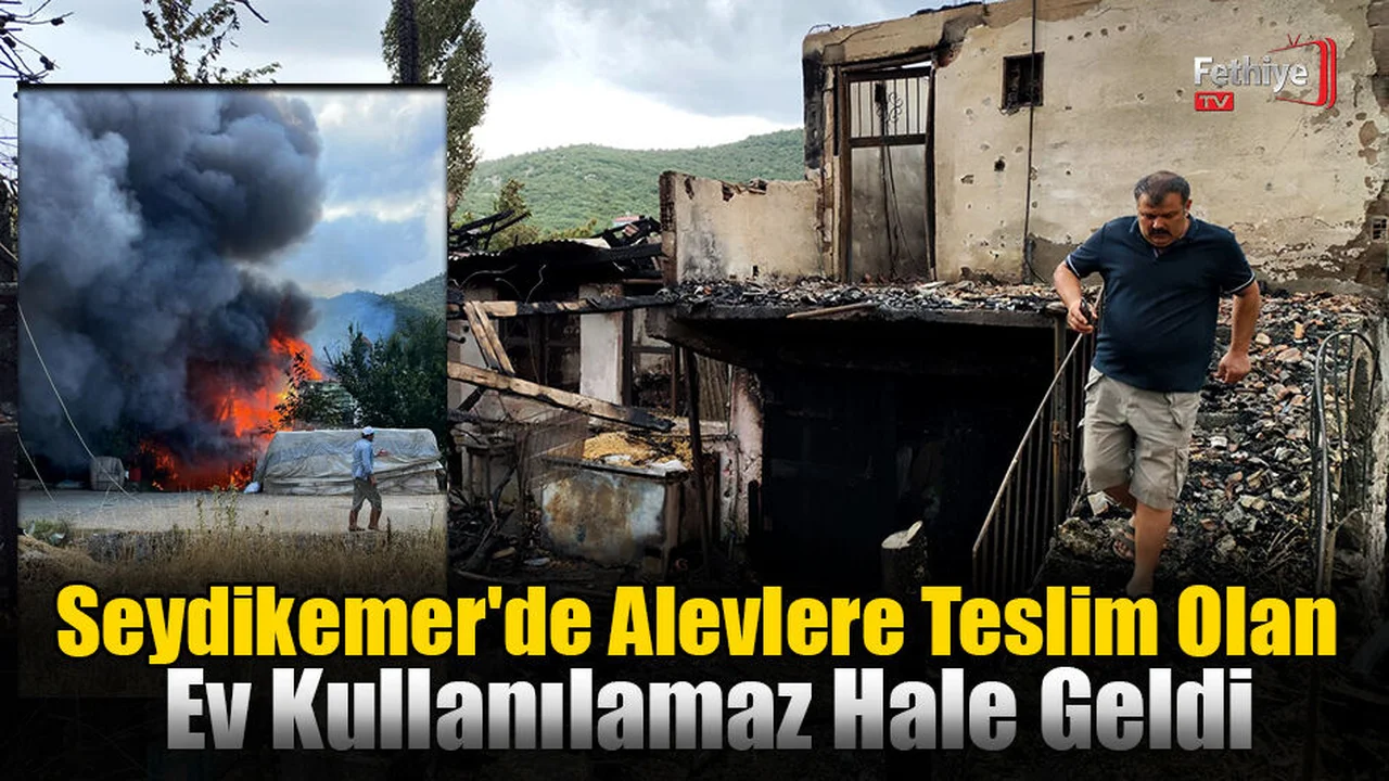 Seydikemer'de Alevlere Teslim Olan Ev Kullanılamaz Hale Geldi