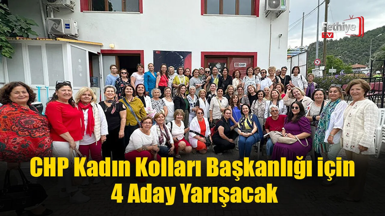 Fethiye CHP Kadın Kolları Başkanlığı için 4 Aday Yarışacak