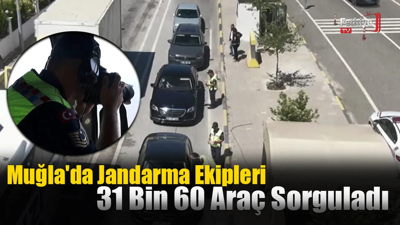 Muğla'da Jandarma Ekipleri 31 Bin 60 Araç Sorguladı