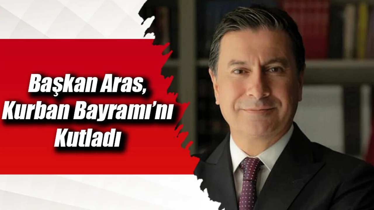 Başkan Aras, Kurban Bayramı’nı Kutladı