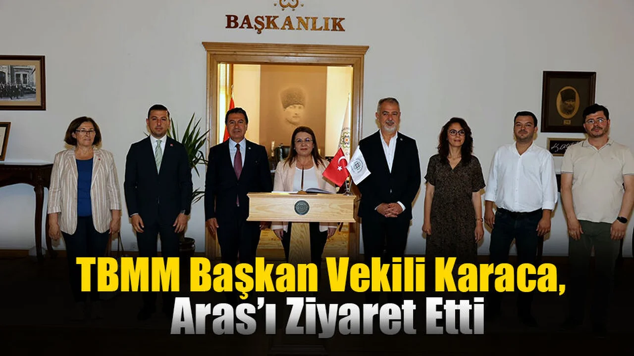 TBMM Başkan Vekili Karaca, Aras’ı Ziyaret Etti