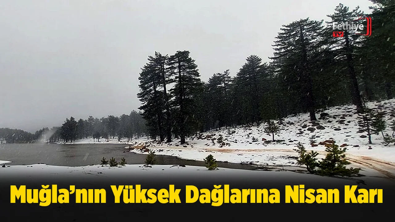 Muğla’nın Yüksek Dağlarına Nisan Karı