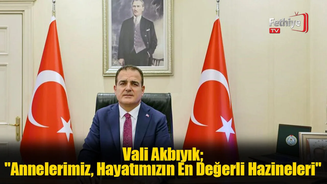 Muğla Valisi Akbıyık'tan Anneler Günü Mesajı