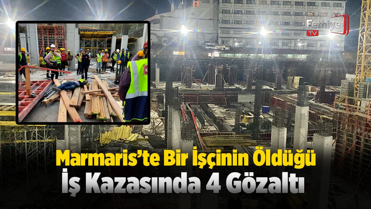 Marmaris’te Bir İşçinin Öldüğü İş Kazasında 4 Gözaltı