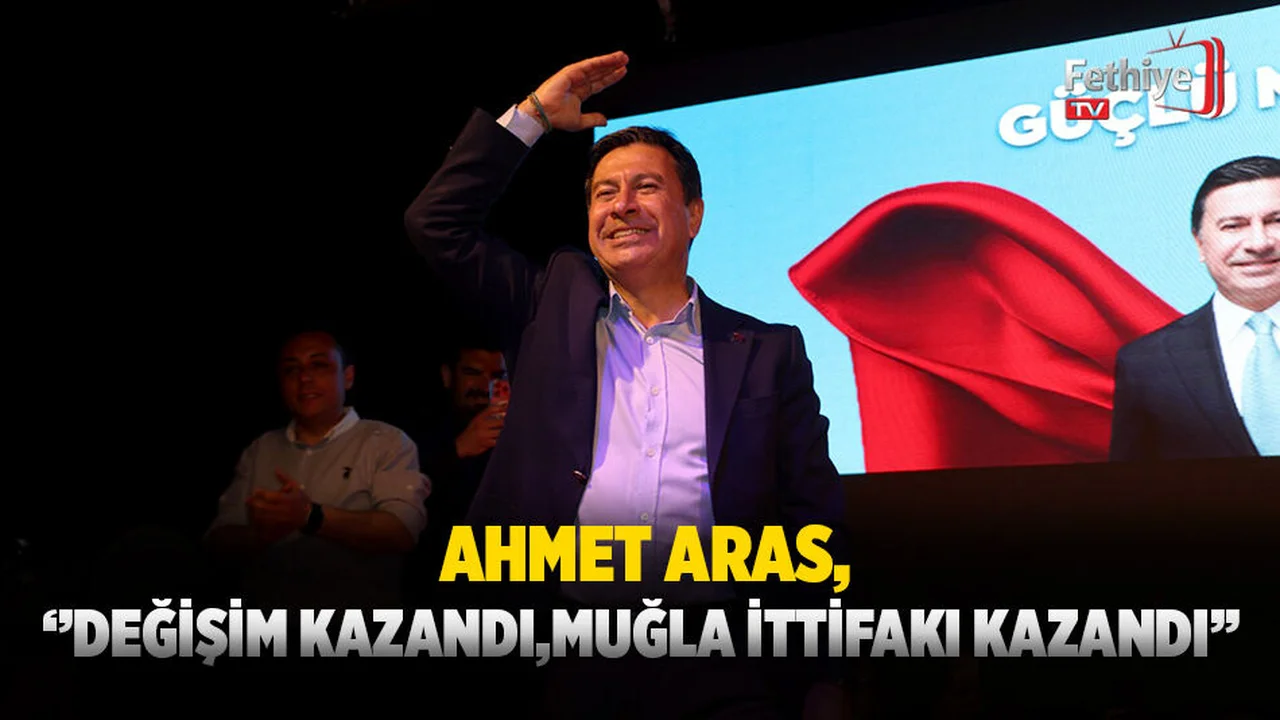 Aras; ‘’Değişim Kazandı, Muğla İttifakı Kazandı’’