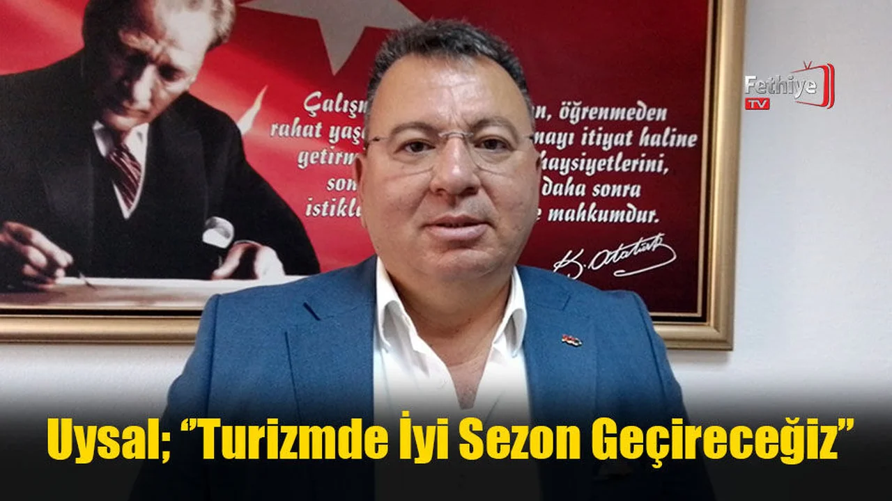 Uysal; ‘’Turizmde İyi Sezon Geçireceğiz’’