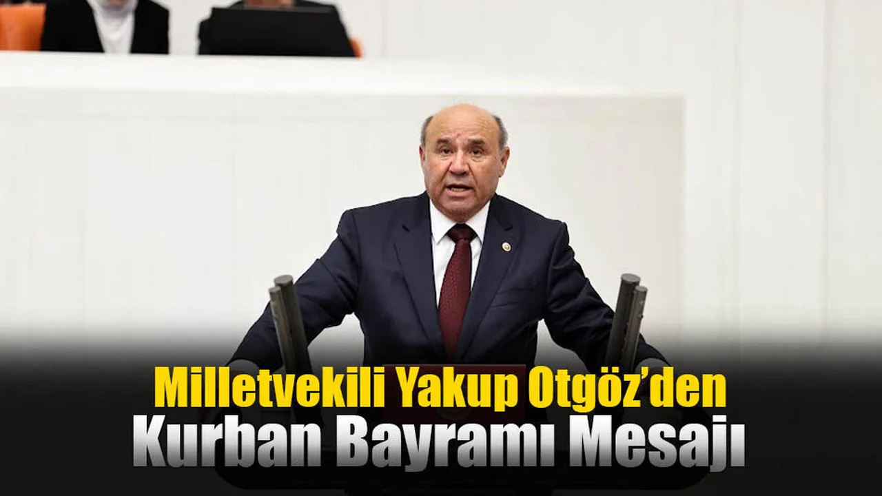 Milletvekili Yakup Otgöz’den Kurban Bayramı Mesajı