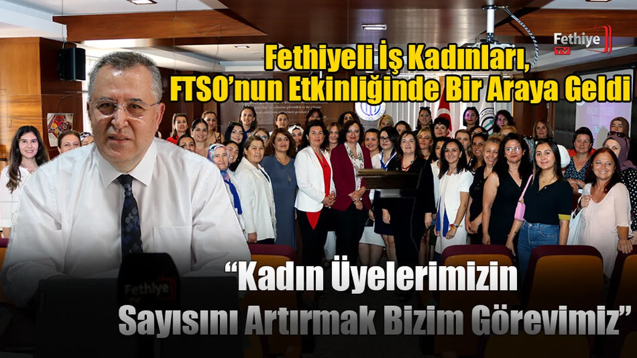 Fethiyeli İş Kadınları, FTSO’nun Etkinliğinde Bir Araya Geldi