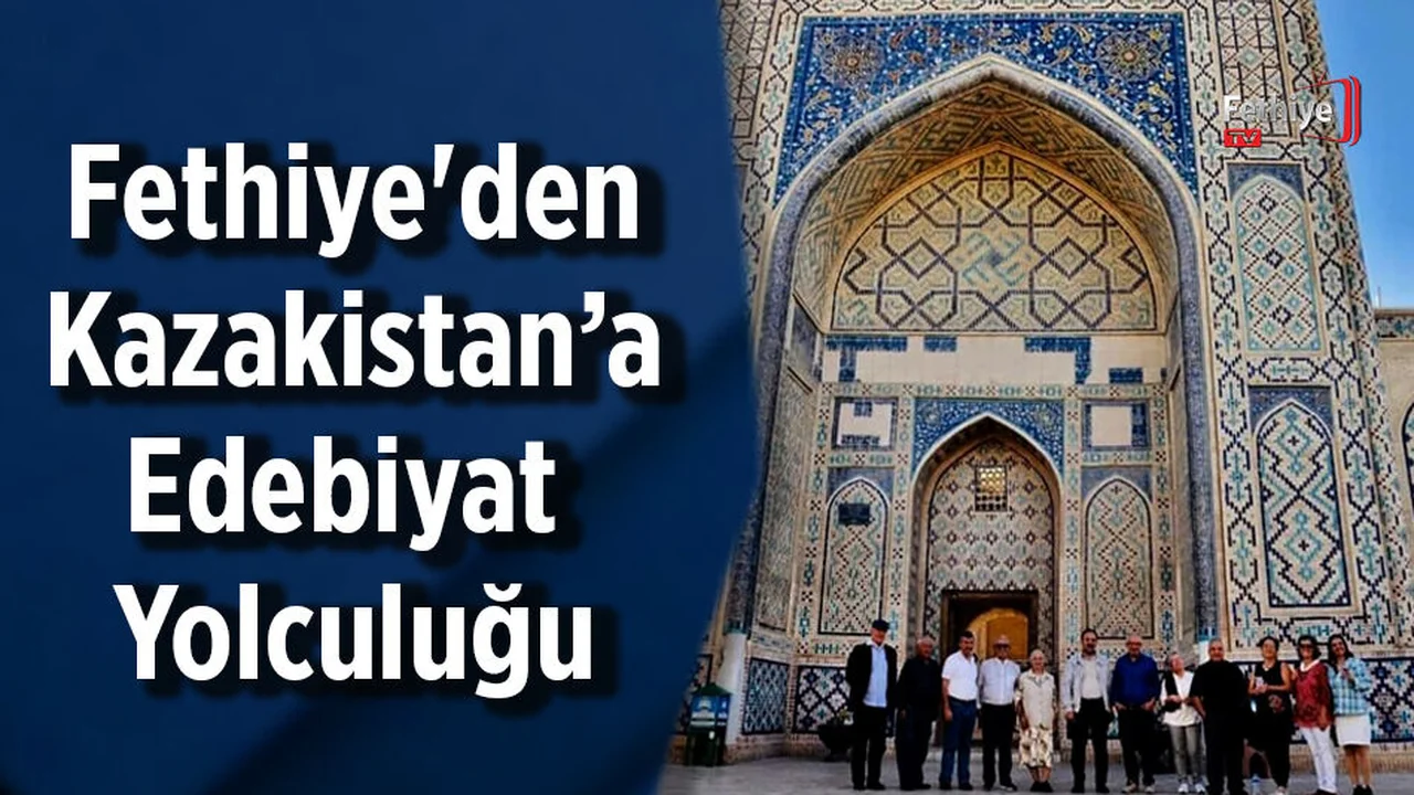 Fethiye'den Kazakistan’a Edebiyat Yolculuğu