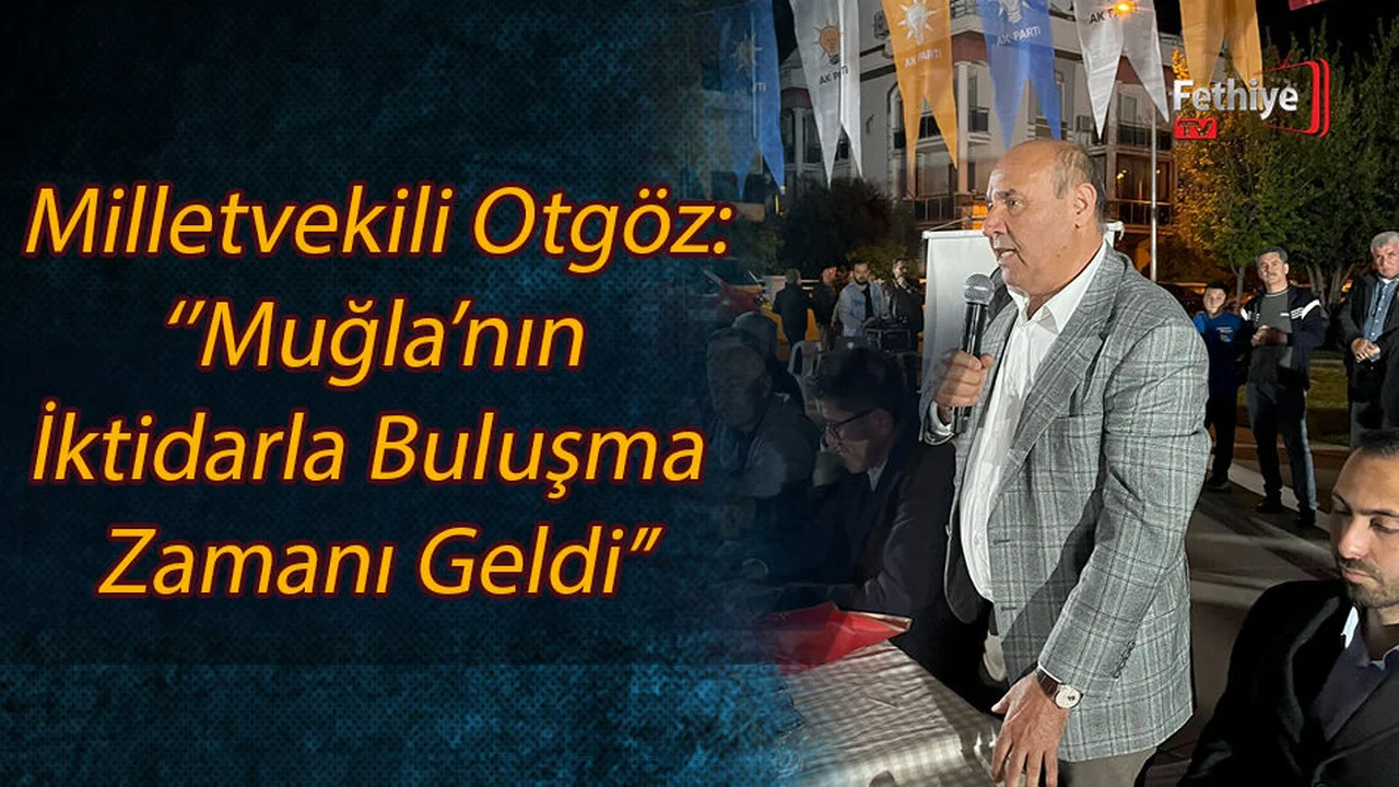 Milletvekili Otgöz; ‘’13 İlçemizde De İddialıyız, Gerçek Belediyecilik İçin Hazırız’’