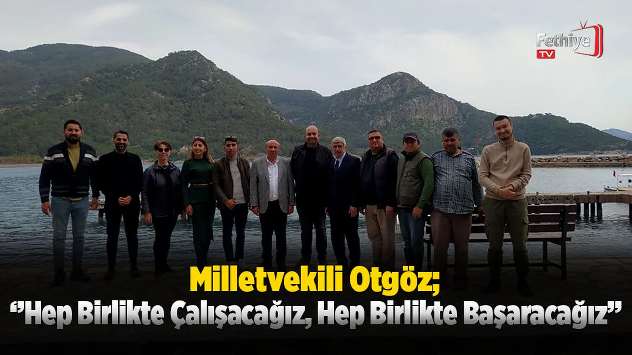 Milletvekili Otgöz; ‘Muğla’mızı Hak Ettiği Konuma Taşıyacağız’