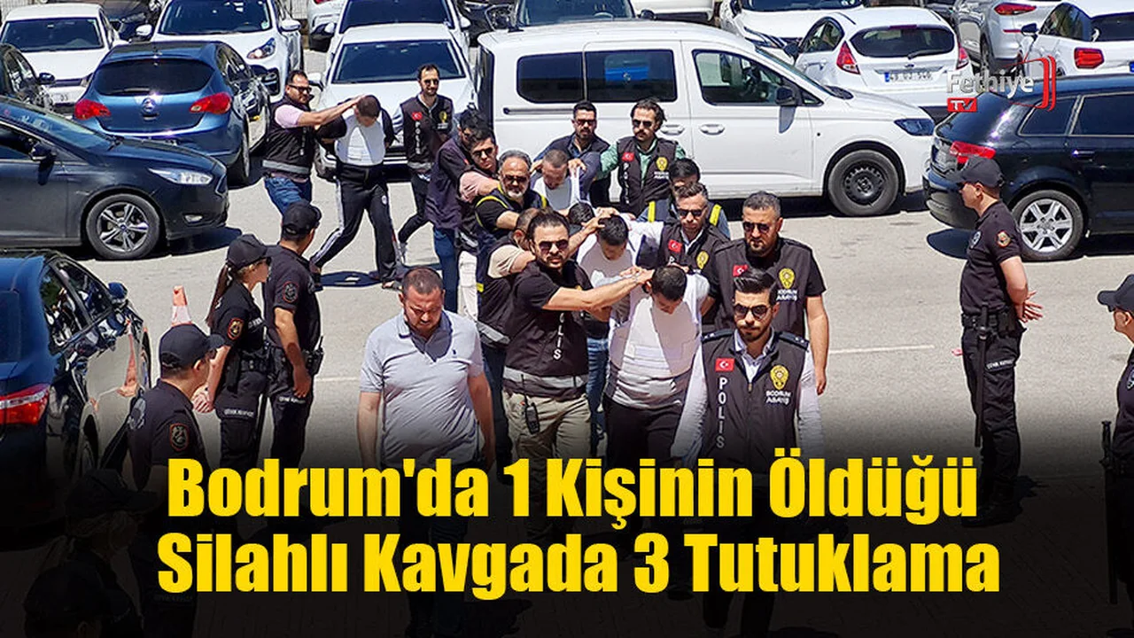 Bodrum'da 1 Kişinin Öldüğü Silahlı Kavgada 3 Tutuklama