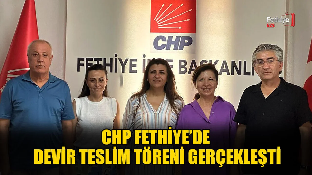 CHP Fethiye'de Devir Teslim Töreni Gerçekleşti