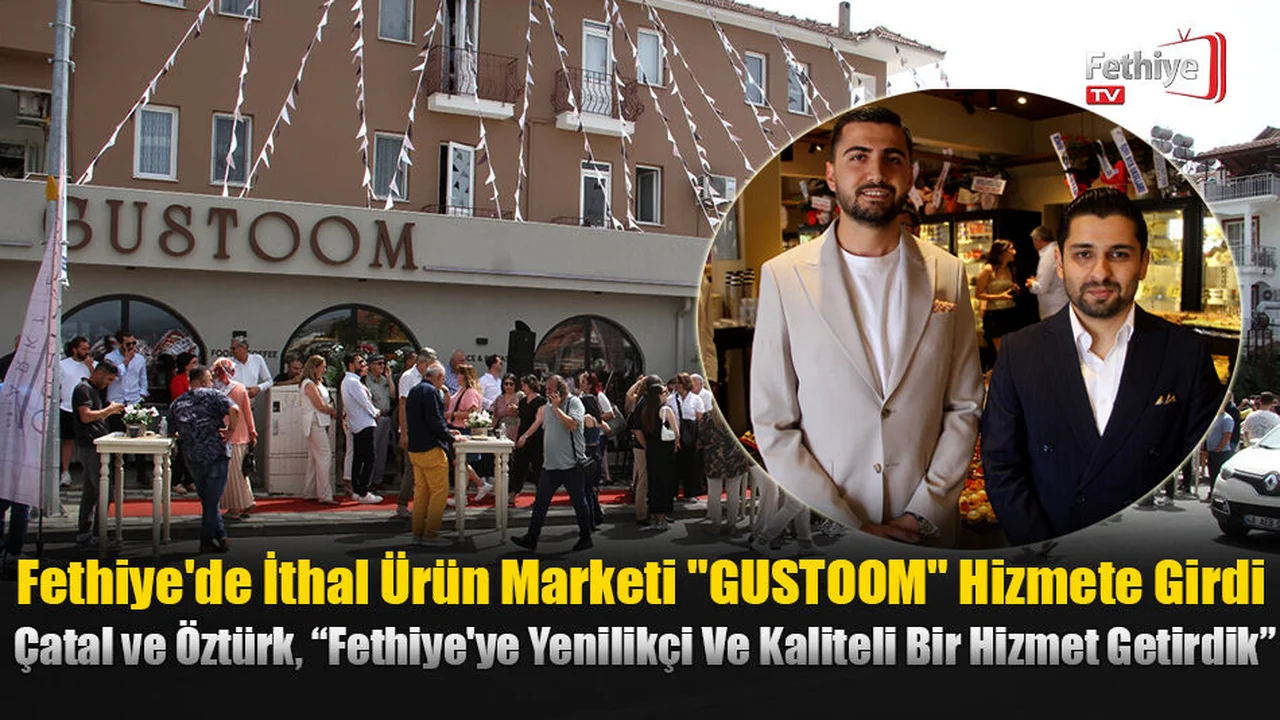 Fethiye'de İthal Ürün Marketi "GUSTOOM" Hizmete Girdi