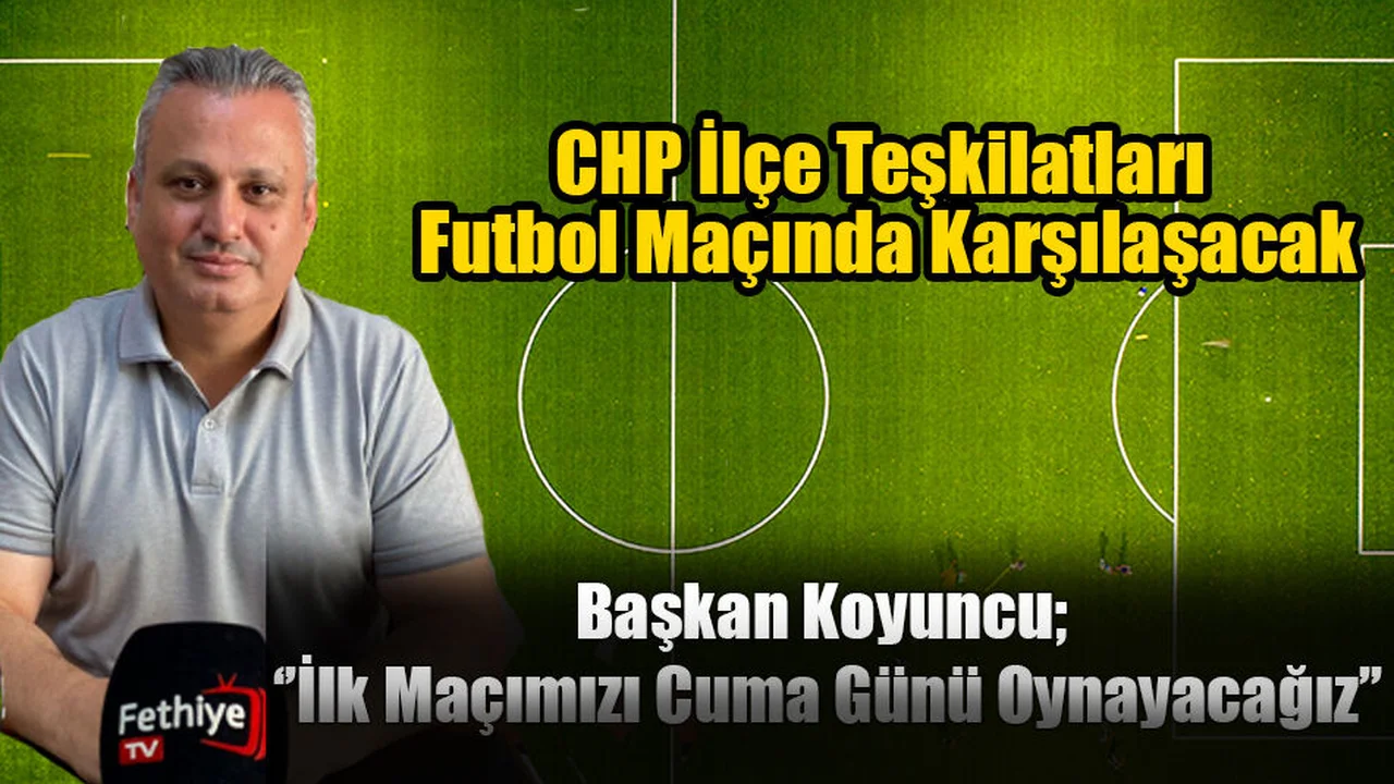 CHP İlçe Teşkilatları Futbol Maçında Karşılaşacak