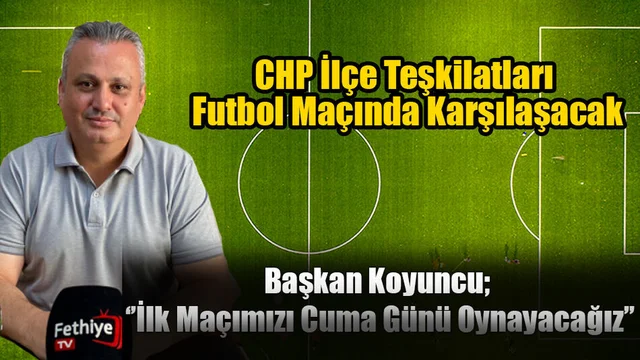 CHP İlçe Teşkilatları Futbol Maçında Karşılaşacak
