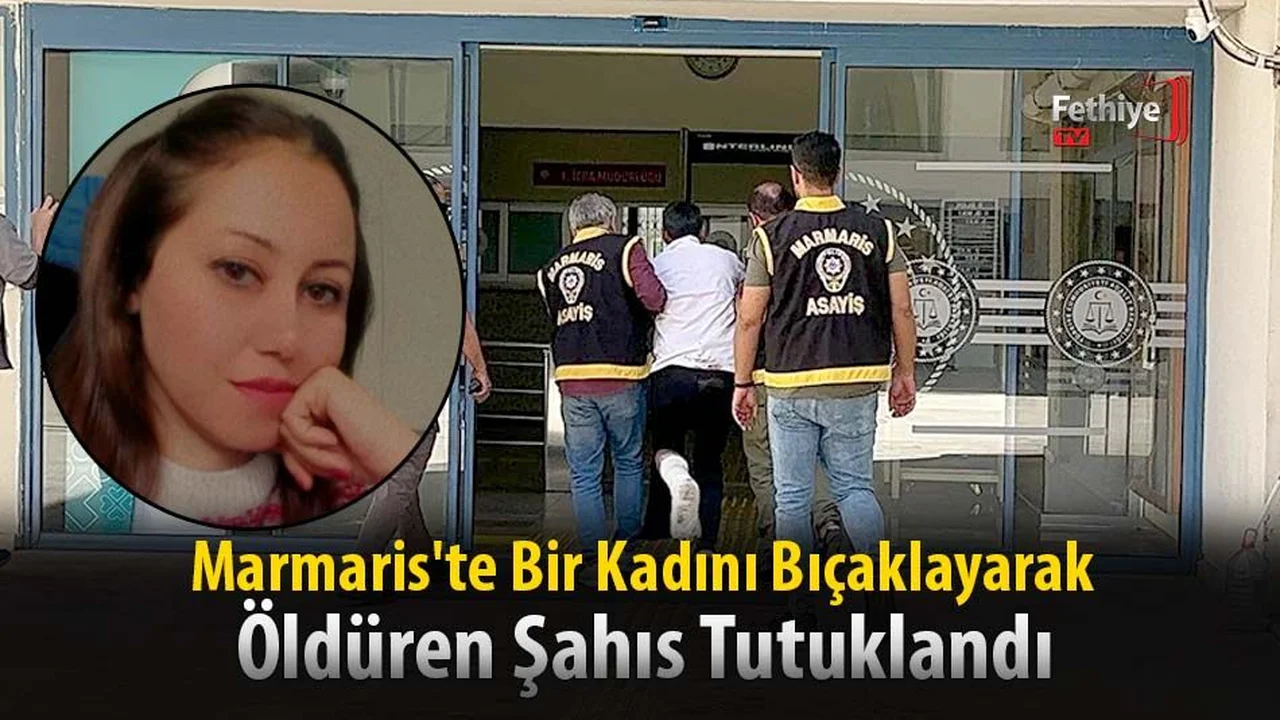 Marmaris'te Bir Kadını Bıçaklayarak Öldüren Şahıs Tutuklandı