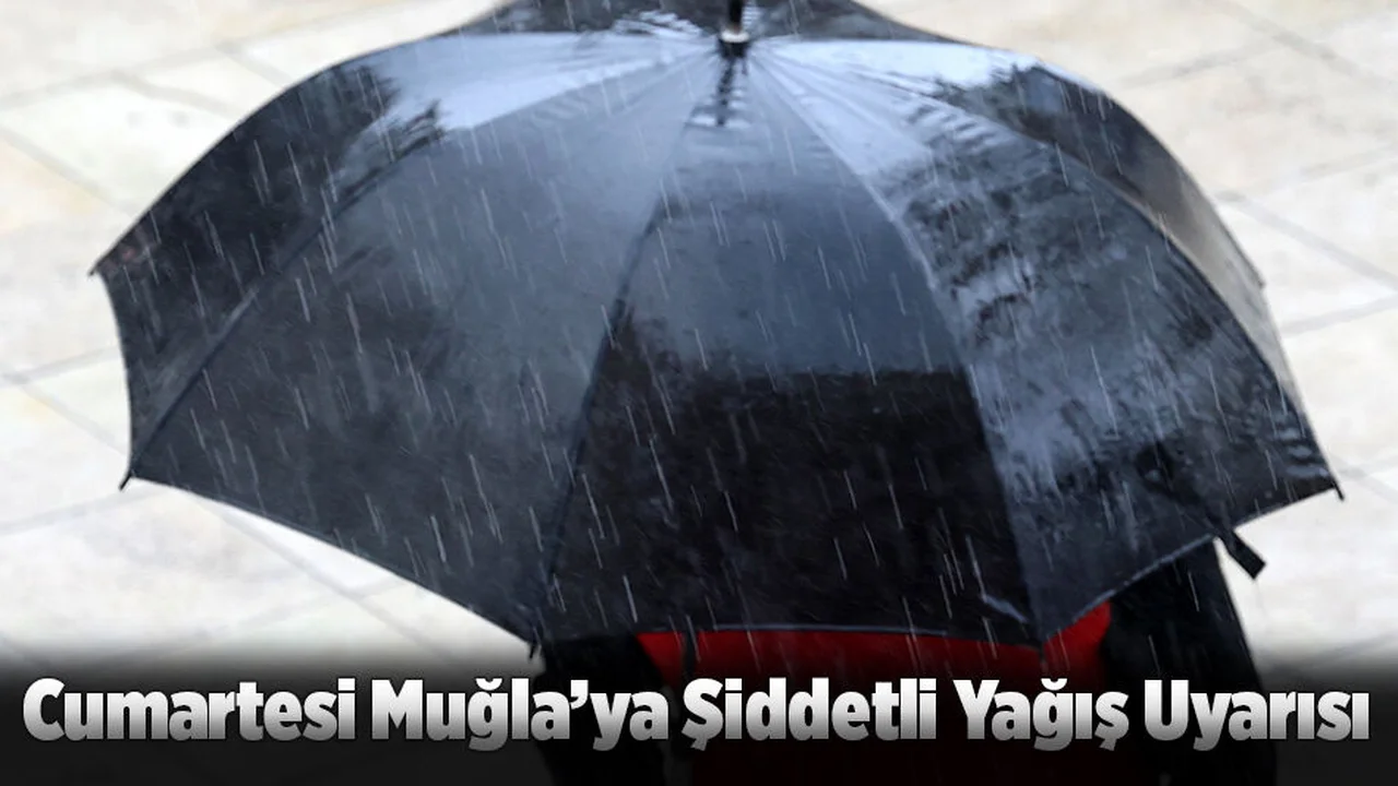Cumartesi Muğla’ya Şiddetli Yağış Uyarısı