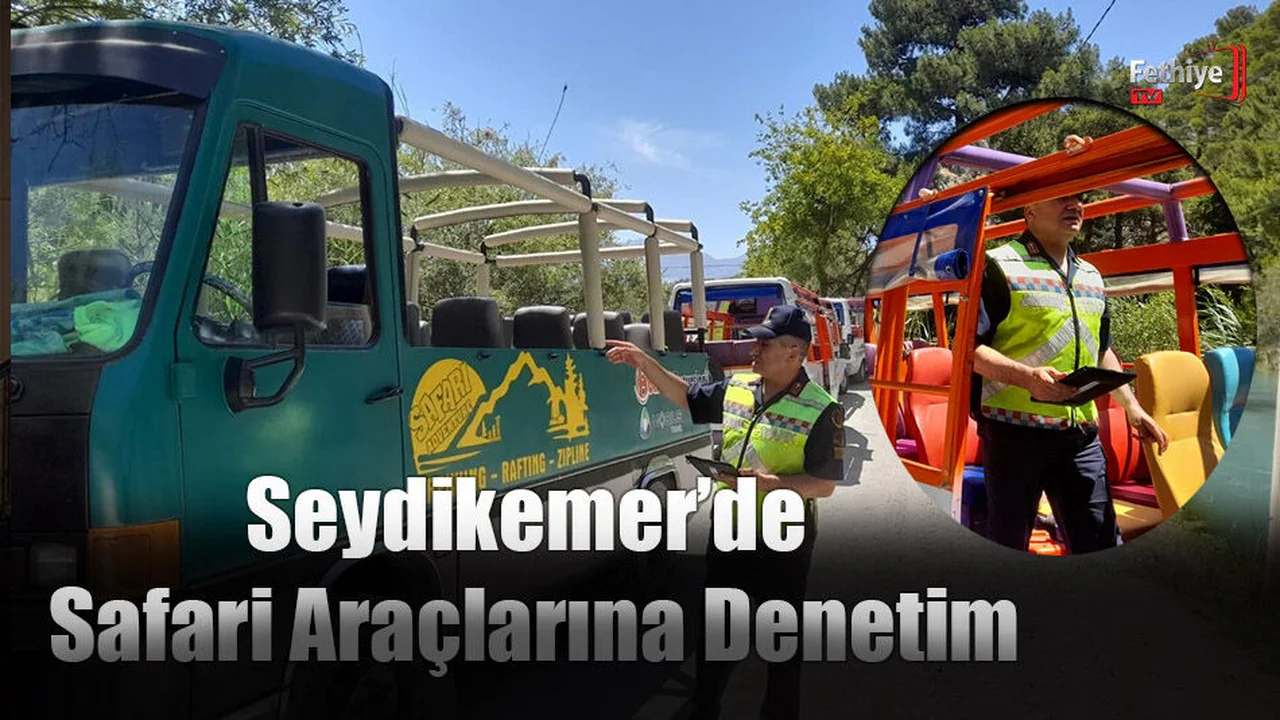 Seydikemer’de Safari Araçlarına Denetim