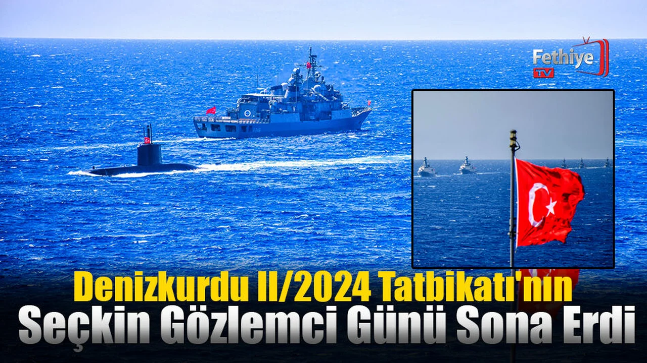Denizkurdu II/2024 Tatbikatı'nın Seçkin Gözlemci Günü Sona Erdi