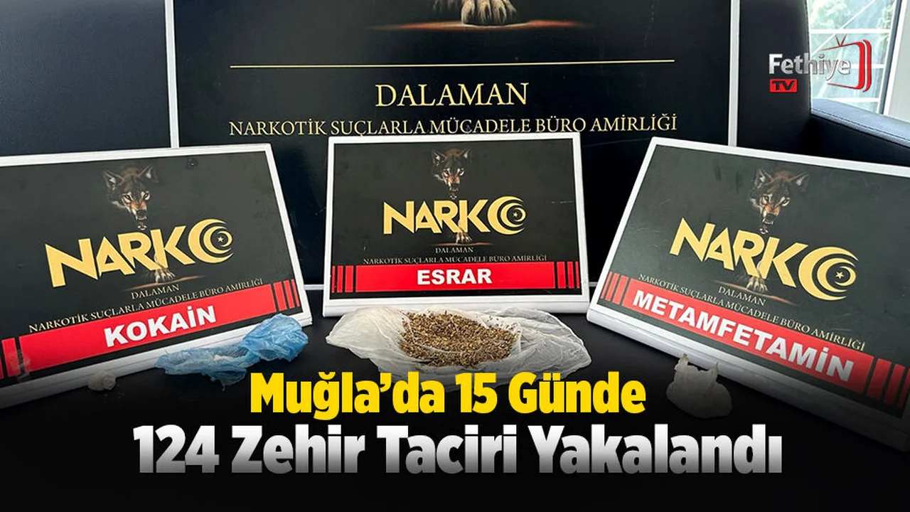Muğla’da 15 Günde 124 Zehir Taciri Yakalandı