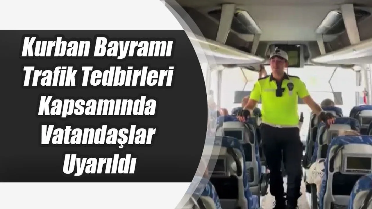 Kurban Bayramı Trafik Tedbirleri Kapsamında Vatandaşlar Uyarıldı