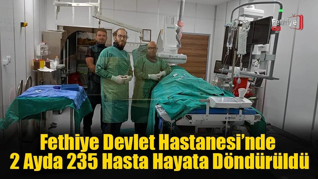 Fethiye Devlet Hastanesi’nde 2 Ayda 235 Hasta Hayata Döndürüldü