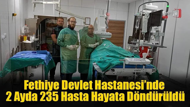 Fethiye Devlet Hastanesi’nde 2 Ayda 235 Hasta Hayata Döndürüldü