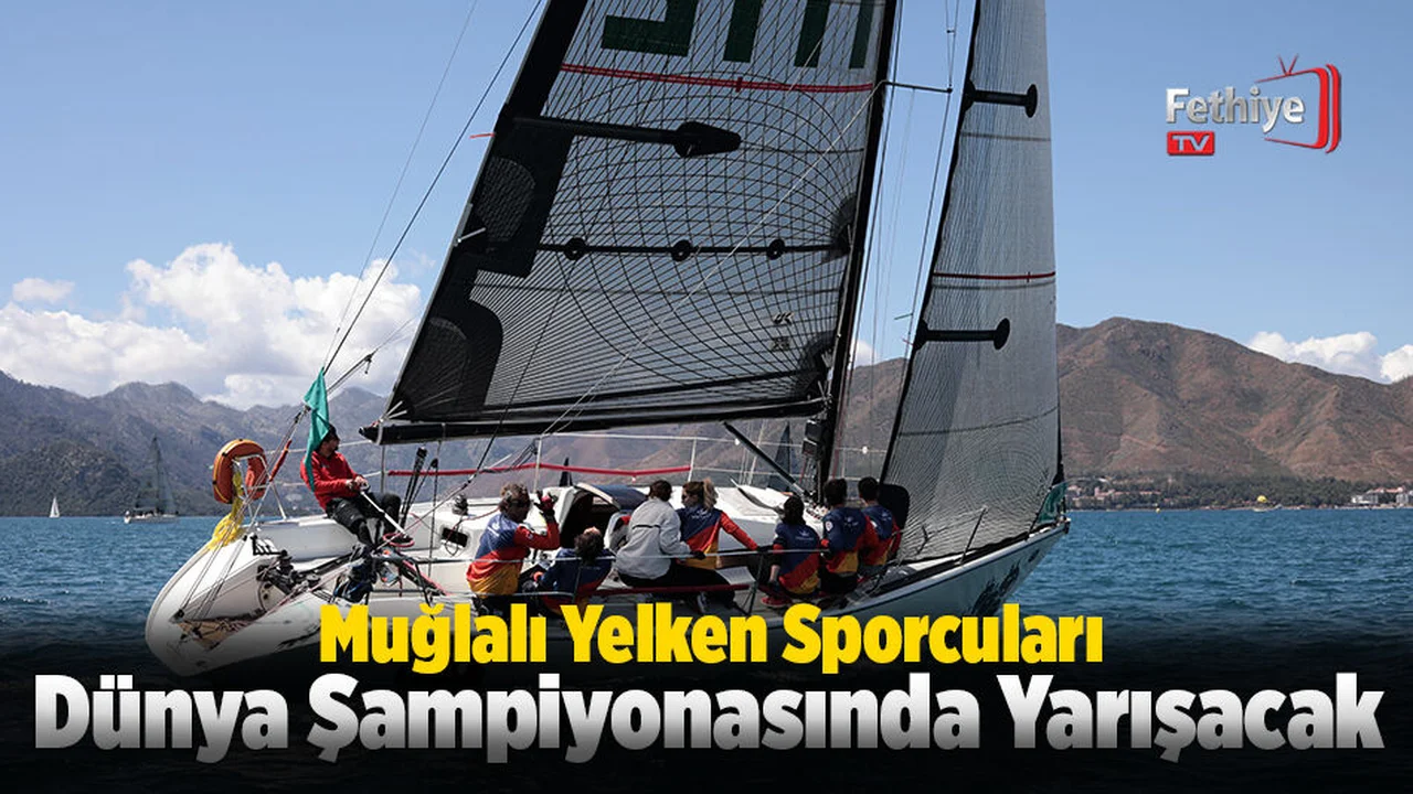 Muğlalı Yelken Sporcuları Dünya Şampiyonasında Yarışacak