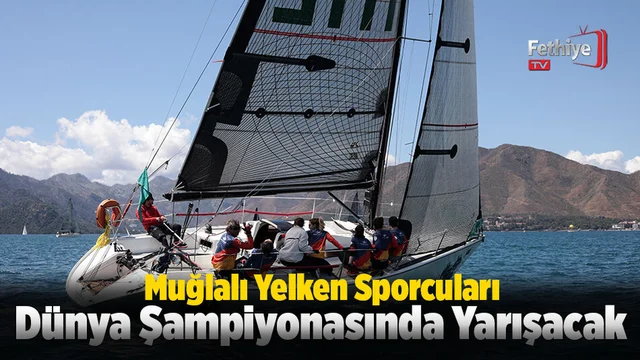Muğlalı Yelken Sporcuları Dünya Şampiyonasında Yarışacak