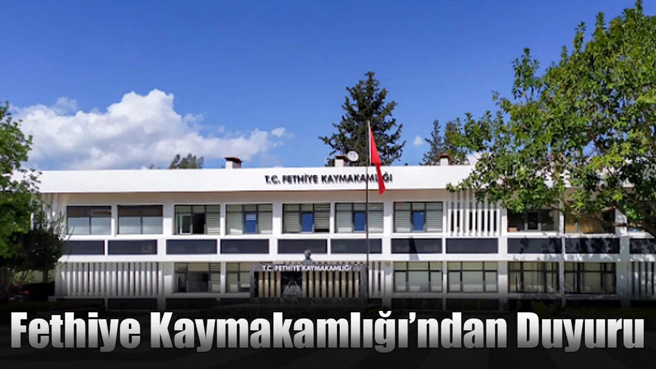 Fethiye Kaymakamlığı’ndan Duyuru