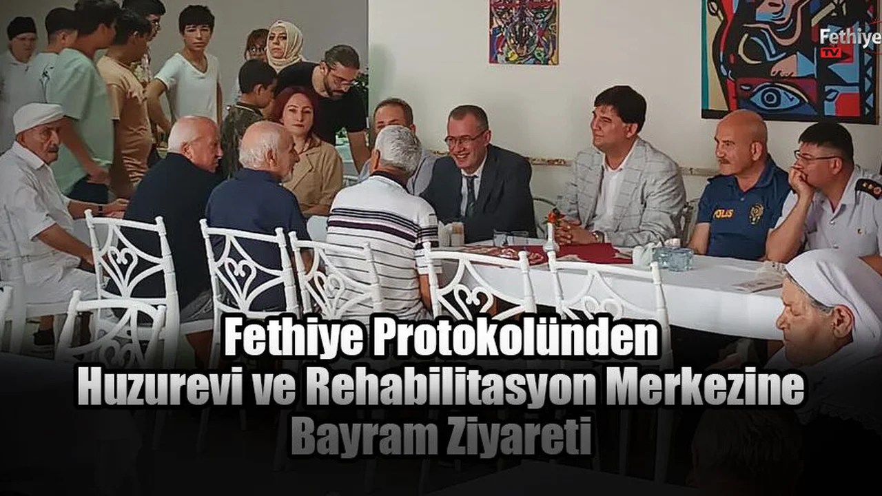 Fethiye Protokolünden Huzurevi ve Rehabilitasyon Merkezine Bayram Ziyareti