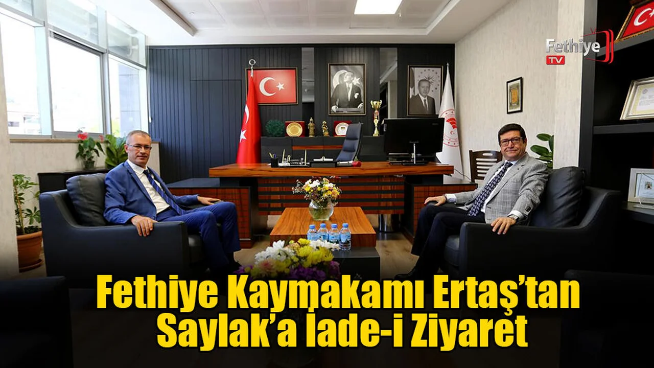 Fethiye Kaymakamı Ertaş’tan Saylak’a İade-i Ziyaret