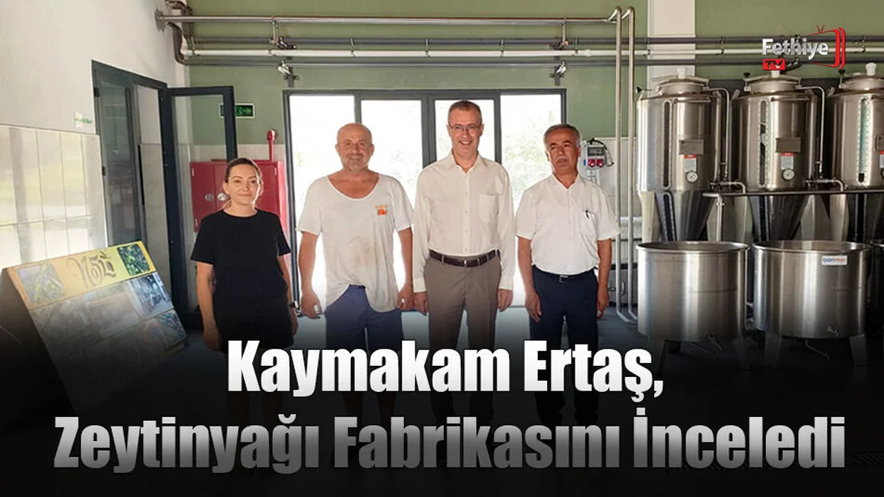 Kaymakam Ertaş, Zeytinyağı Fabrikasını Yerinde İnceledi