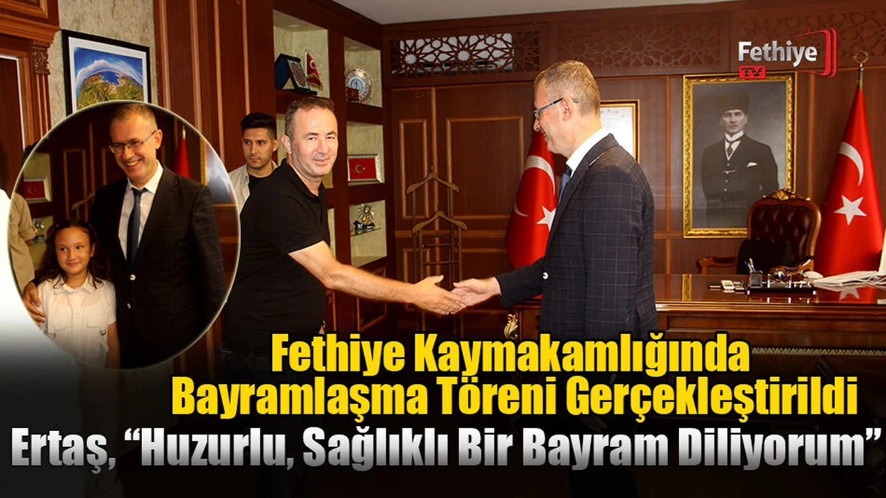 Fethiye Kaymakamlığı'nda Bayramlaşma Töreni Gerçekleştirildi