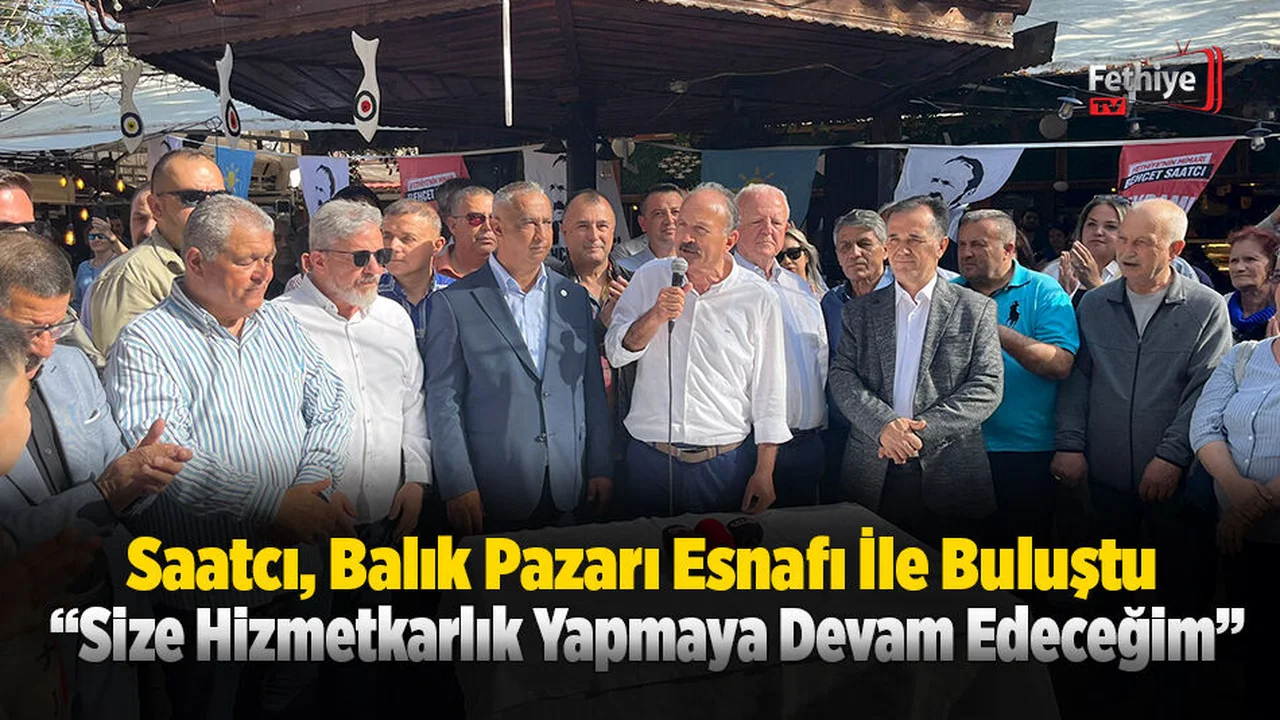 Saatcı, Balık Pazarı Esnafı İle Buluştu