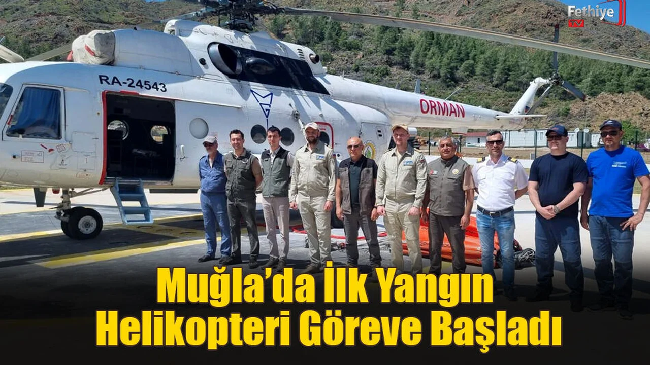 Muğla’da İlk Yangın Helikopteri Göreve Başladı