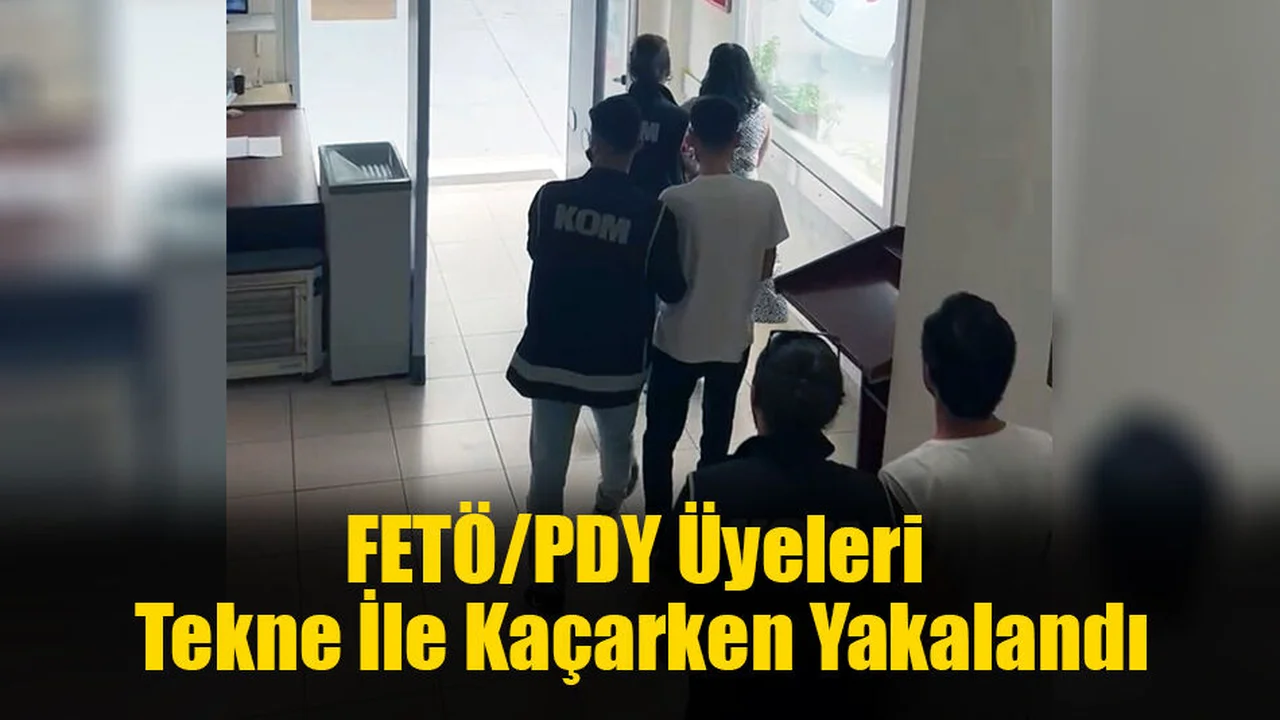 FETÖ/PDY Üyeleri Tekne İle Kaçarken Yakalandı