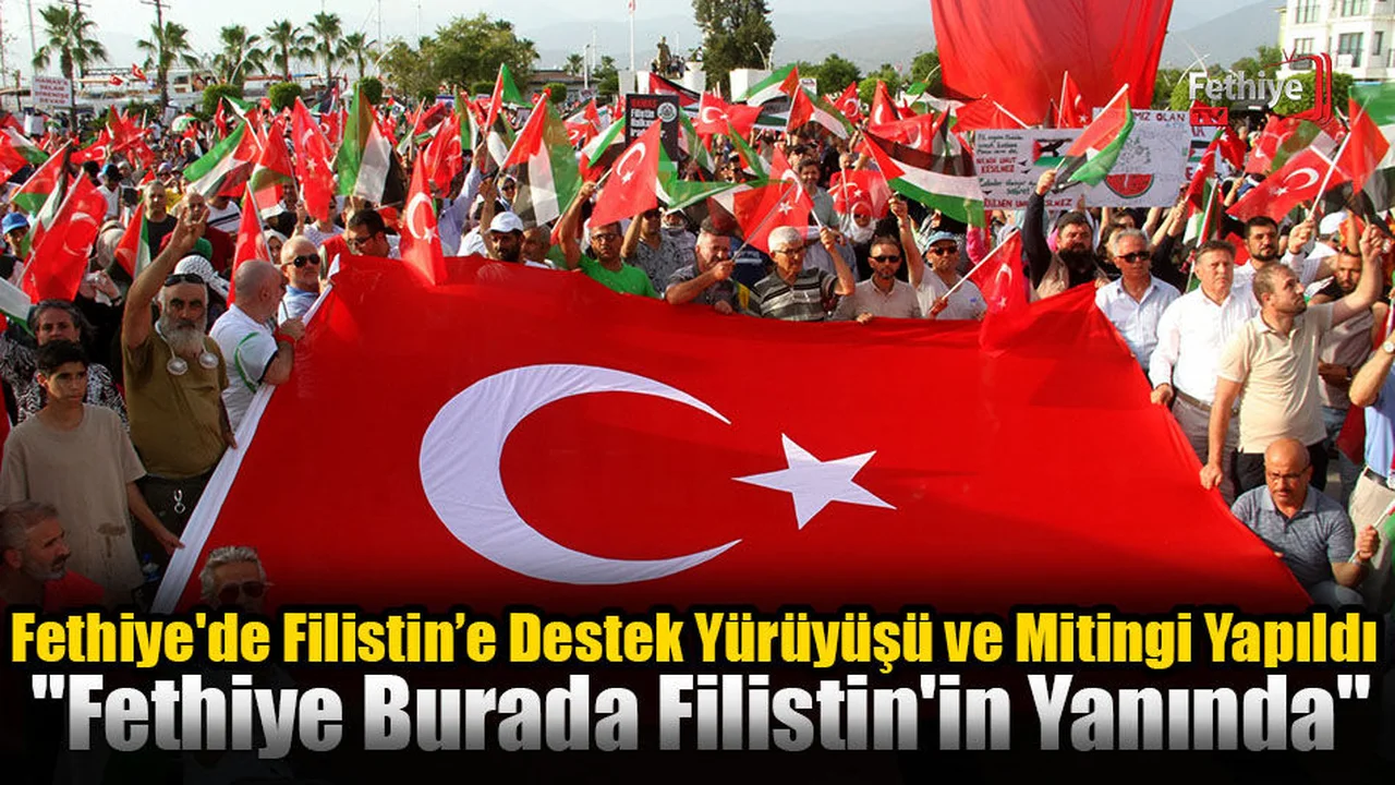 Fethiye'de Filistin’e Destek Yürüyüşü ve Mitingi Yapıldı