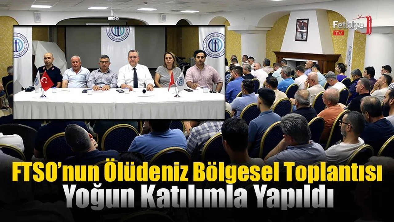 FTSO’nun Ölüdeniz Bölgesel Toplantısı Yoğun Katılımla Yapıldı