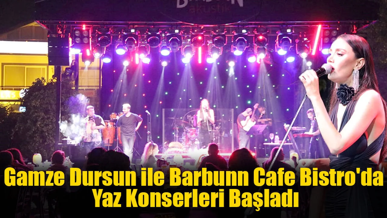 Gamze Dursun ile Barbunn Cafe Bistro'da Yaz Konserleri Başladı