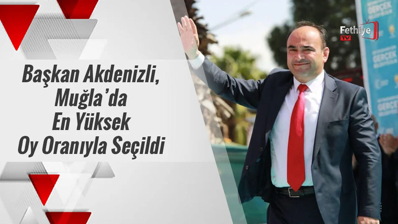 Başkan Akdenizli, Muğla’da En Yüksek Oy Oranıyla Seçildi