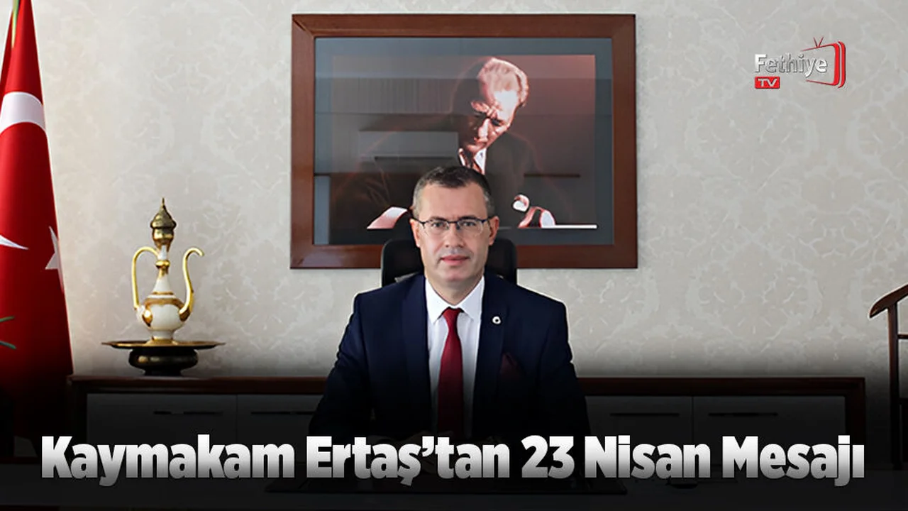 Kaymakam Ertaş’tan 23 Nisan Mesajı